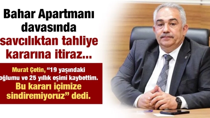 Bahar Apartmanı davasında savcılıktan tahliye kararına itiraz